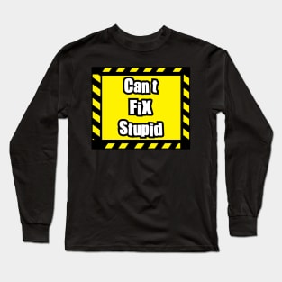 Can't fix Stupid Long Sleeve T-Shirt